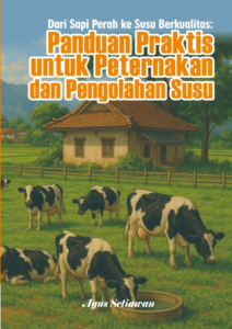Dari Sapi Perah ke Susu Berkualitas: Panduan Praktis untuk Peternakan dan Pengolahan Susu”