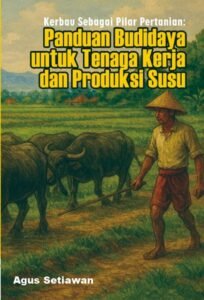 Kerbau Sebagai Pilar Pertanian: Panduan Budidaya untuk Tenaga Kerja dan Produksi Susu