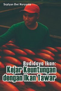 Budidaya Ikan: Kejar Keuntungan dengan Ikan Tawar