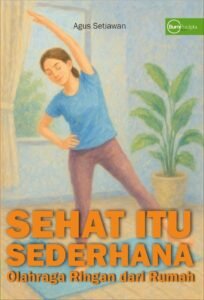 Sehat Itu Sederhana: Olahraga Ringan dari Rumah
