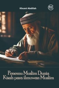 Penemu Muslim Dunia Kisah Para Ilmuwan Muslim
