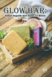 Glow Bar: Sabun Organik dari Dapur ke Bisnis