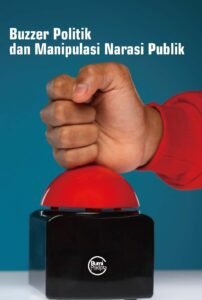 Buzzer Politik dan Manipulasi Narasi Publik